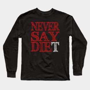 Never Say DIEt Long Sleeve T-Shirt